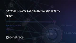 DATAVIZ IN A COLLABORATIVE MIXED REALITY
SPACE
 