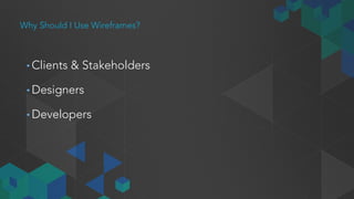 Why should I use
Wireframes?
 
