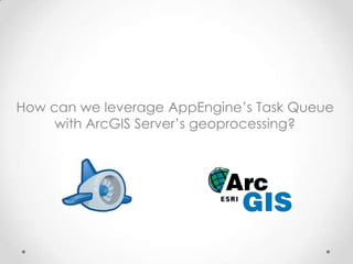 How can we leverage AppEngine’s Task Queue with ArcGIS Server’s geoprocessing?