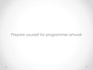 Prepare yourself for programmer artwork