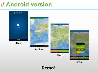 ESRI International Developer Summit 2013

// Android version




     Play

            Explore

                         Find

                                              Score

                 Demo!
 