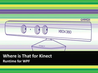 Where is That for Kinect
Runtime for WPF
 