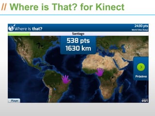 ESRI International Developer Summit 2013

// Where is That? for Kinect
 