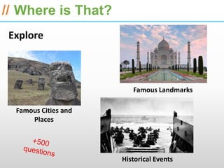 ESRI International Developer Summit 2013

// Where is That?
 Explore



                         Famous Landmarks

  Famous Cities and
      Places




                      Historical Events
 