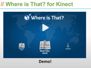 ESRI International Developer Summit 2013

// Where is That? for Kinect




              Demo!
 