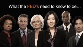 What the FED’s need to know to be…
 
