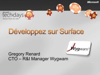 Développezsur SurfaceGregory RenardCTO – R&I Manager Wygwam