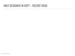 @anitaycheng
ONLY DESIGNER IN DEPT - RECENT GRAD
 