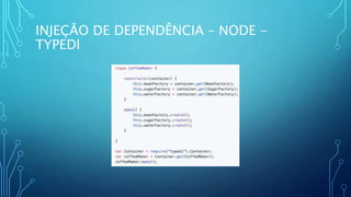 INJEÇÃO DE DEPENDÊNCIA – NODE -
TYPEDI
 