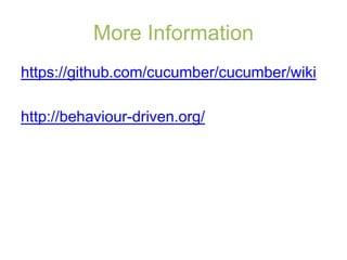 More Information
https://github.com/cucumber/cucumber/wiki

http://behaviour-driven.org/
 