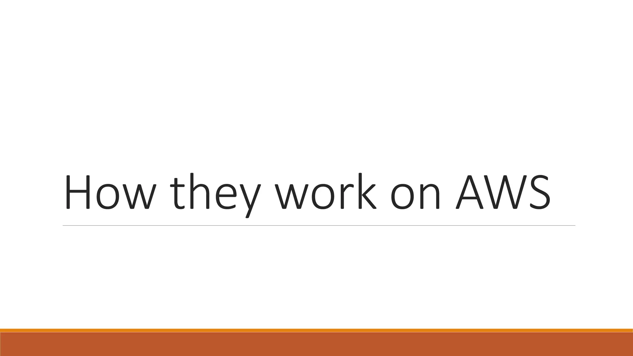 How they work on AWS
 