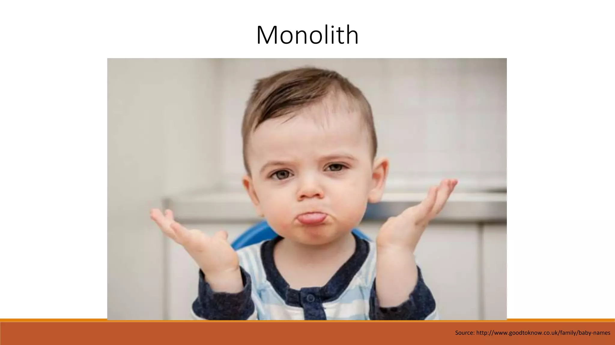 Monolith
Source: http://www.goodtoknow.co.uk/family/baby-names
 