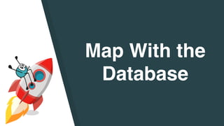 Map With the
Database
 
