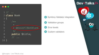 @dunglas - Les-Tilleuls.coop
Validation groups
Error levels
Symfony Validator integration
Custom validators
 