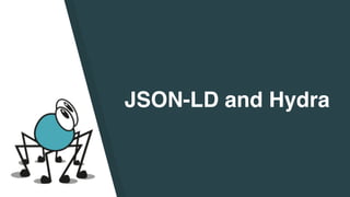 JSON-LD and Hydra
 
