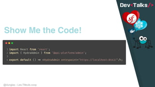 @dunglas - Les-Tilleuls.coop
Show Me the Code!
 