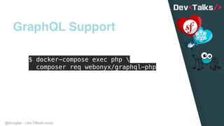 @dunglas - Les-Tilleuls.coop
GraphQL Support
$ docker-compose exec php  
composer req webonyx/graphql-php
 