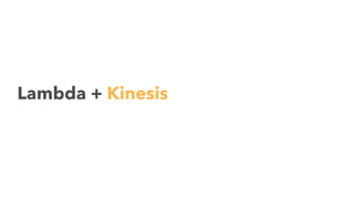 Lambda + Kinesis
 