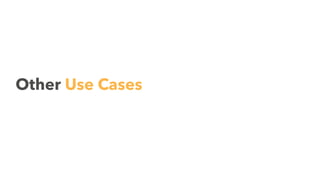 Other Use Cases
 