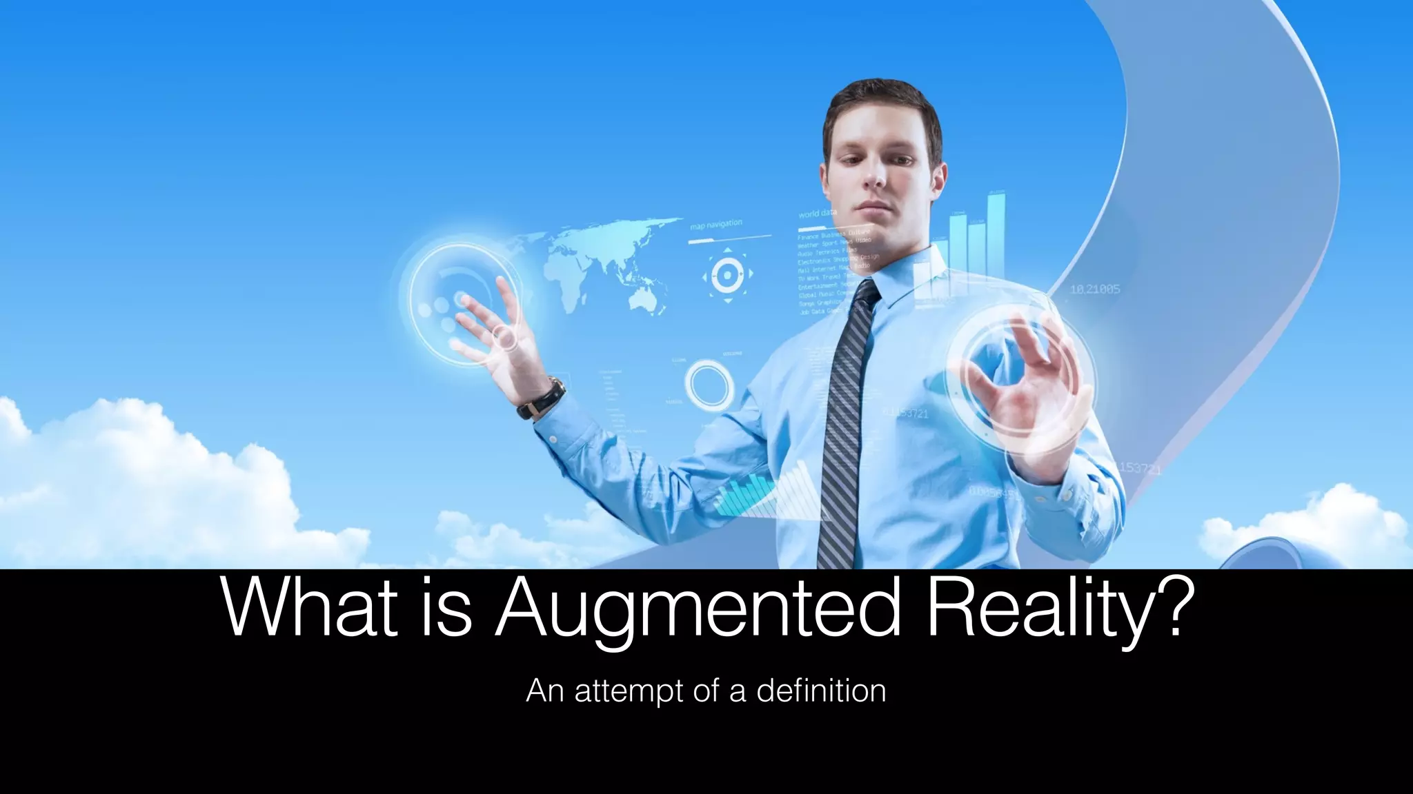 What is Augmented Reality?
An attempt of a deﬁnition
 