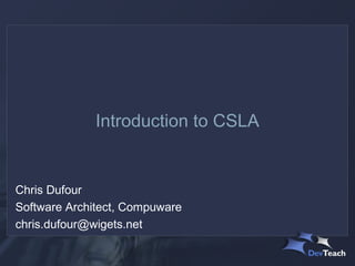 Introduction to CSLA


Chris Dufour
Software Architect, Compuware
chris.dufour@wigets.net
 