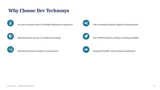Why Choose Dev Technosys
14+ years of proven fintech & eWallet development experience Fully customized solutions aligned to business goals
Enterprise-grade security & compliance by design Fast, MVP-first delivery without sacrificing scalability
Dedicated post-launch support & maintenance Recognized by BBC and top industry publications
Dev Technosys | eWallet App Development 14
 