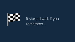 🏁 It started well, if you
remember…
 