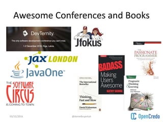 Awesome Conferences and Books
03/12/2016 @danielbryantuk
 