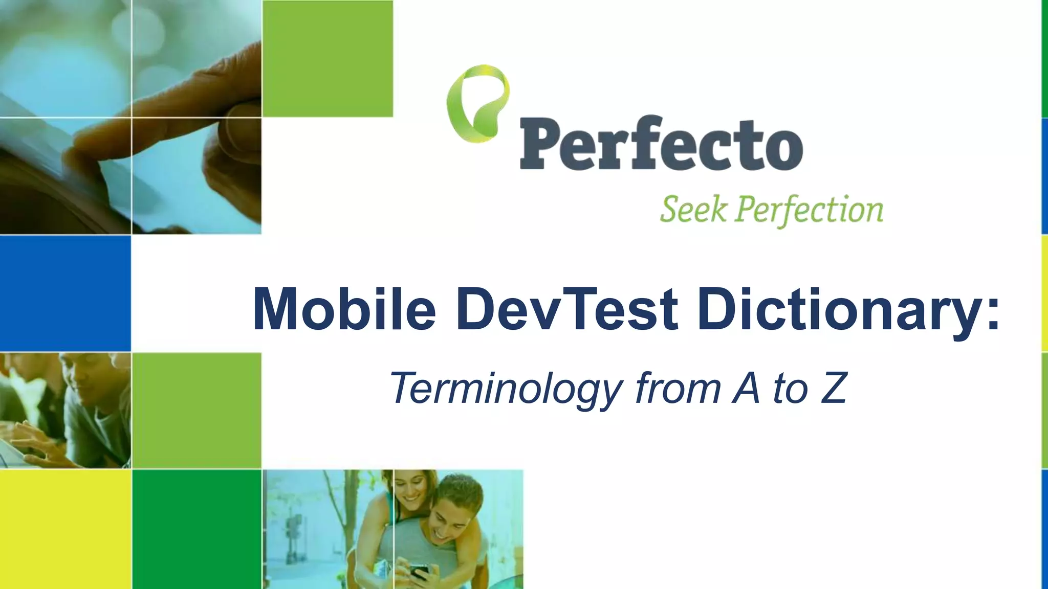 Mobile DevTest Dictionary:
Terminology from A to Z
 