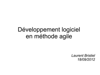 Laurent Bristiel
18/09/2012
Développement logiciel
en méthode agile
 