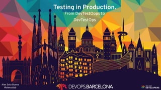 @alexsotob1
Testing in Production.
From DevTestOops to
DevTestOps
Alex Soto Bueno 
@alexsotob
 