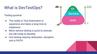 What is DevTestOps?
The Bug filter
● Bugs move between layers
● A good start but not complete
 
