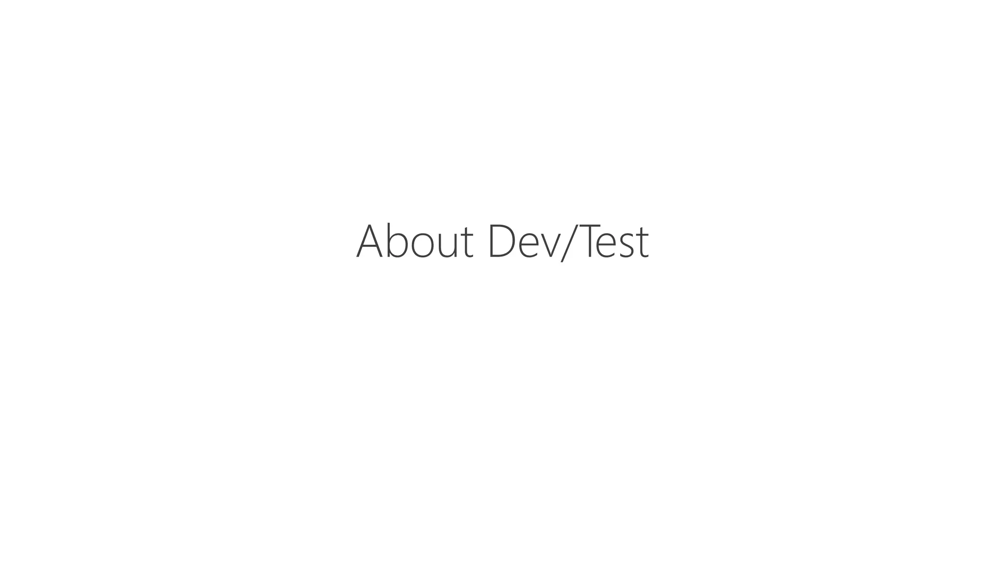 About Dev/Test
 
