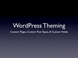 WordPress Theming
Custom Pages, Custom Post Types, & Custom Fields




                 Lori Berkowitz
              http://beedragon.com
 