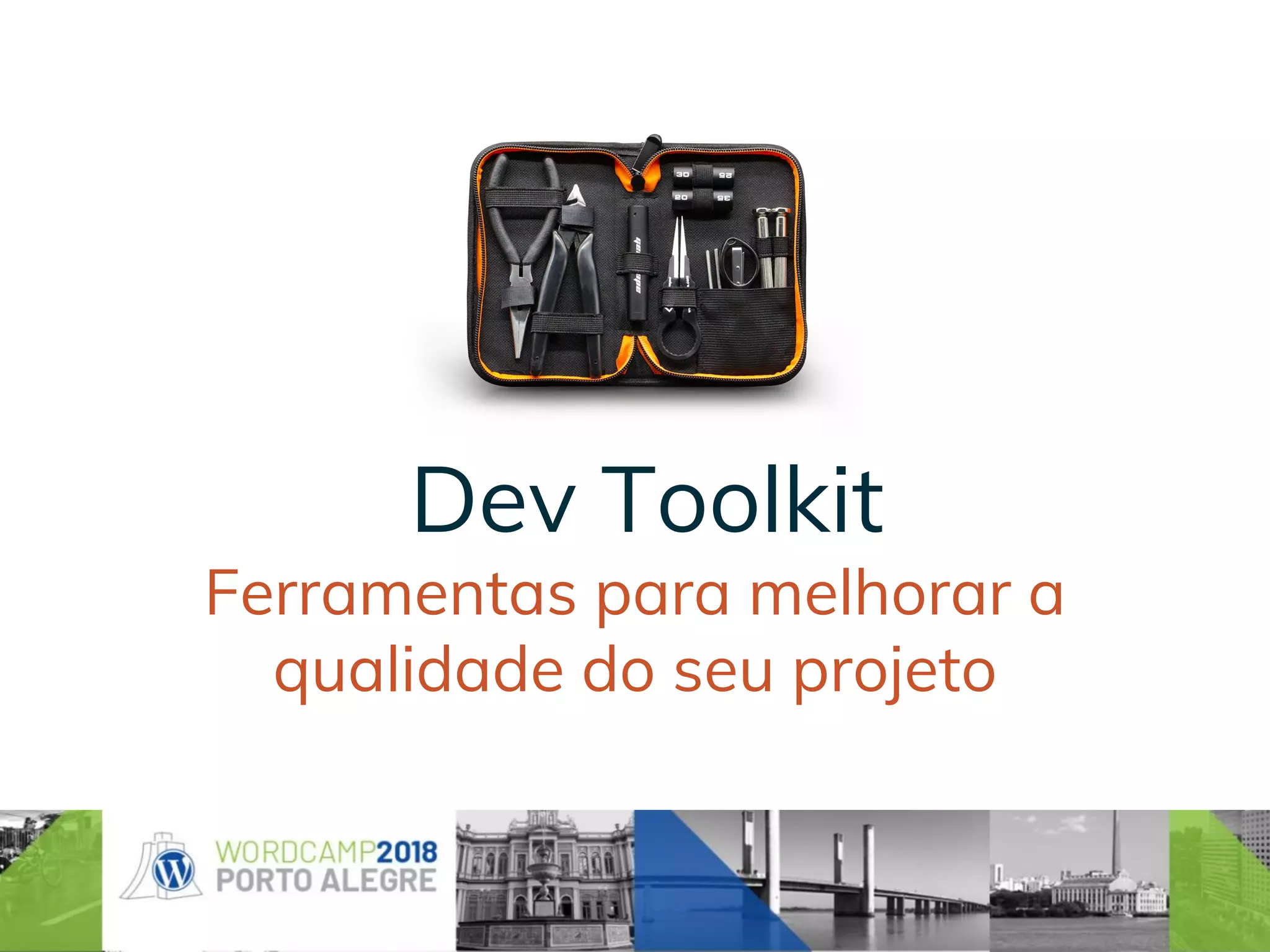Dev Toolkit
Ferramentas para melhorar a
qualidade do seu projeto
