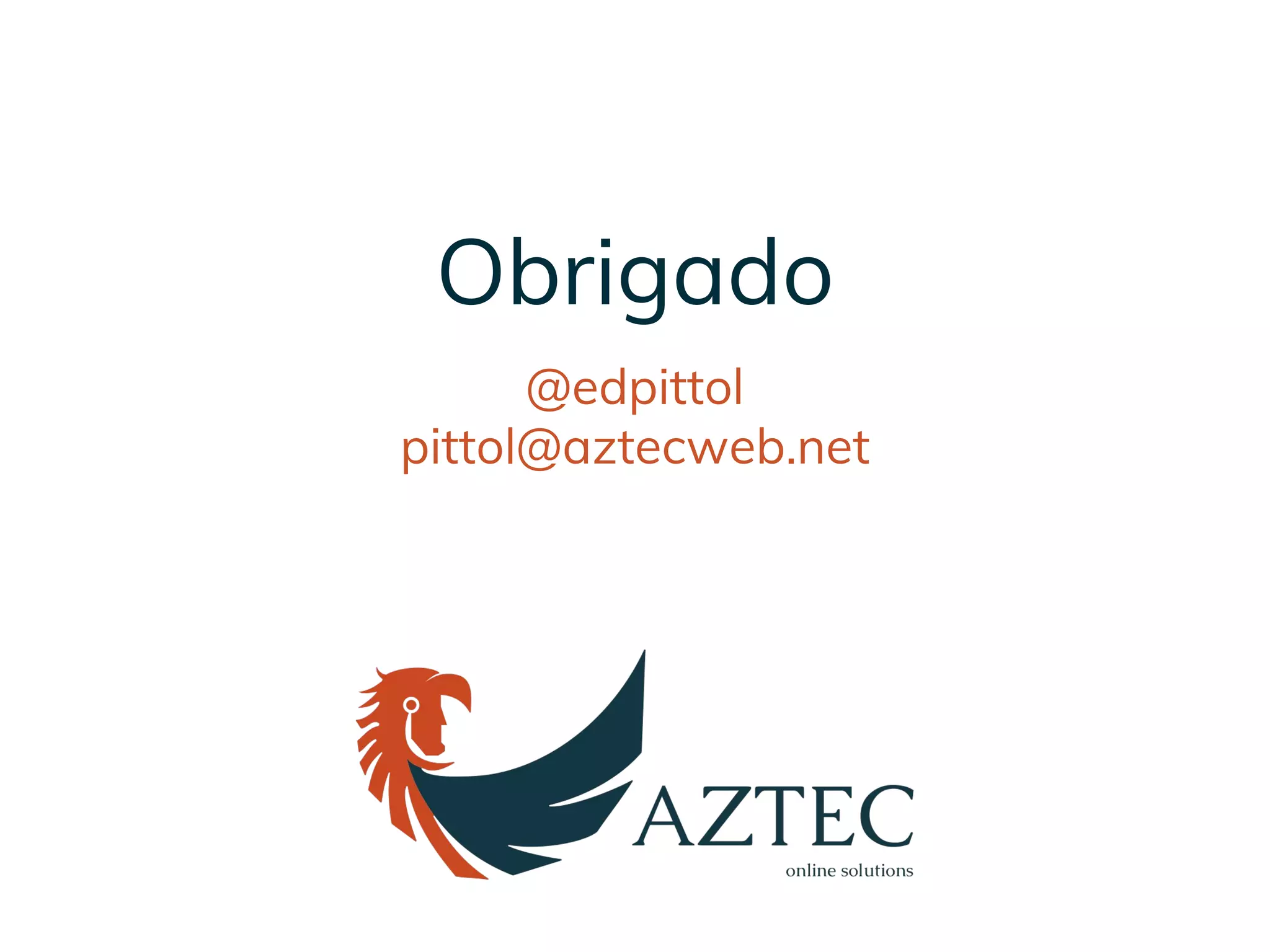 Obrigado
@edpittol
pittol@aztecweb.net