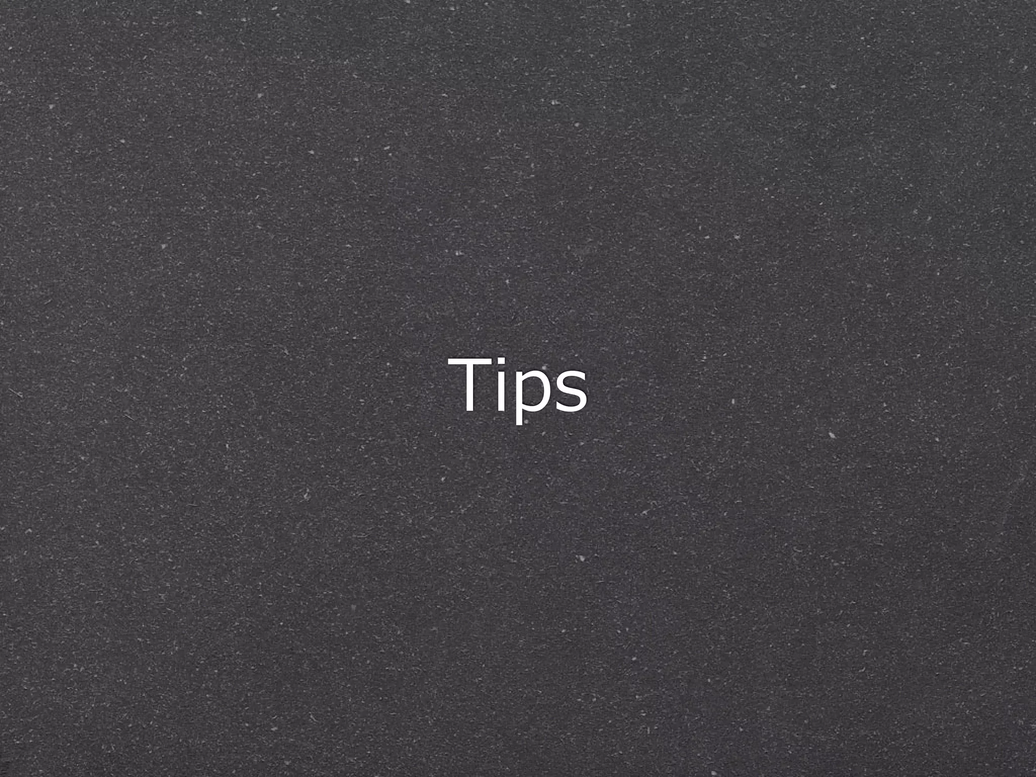 Tips
 