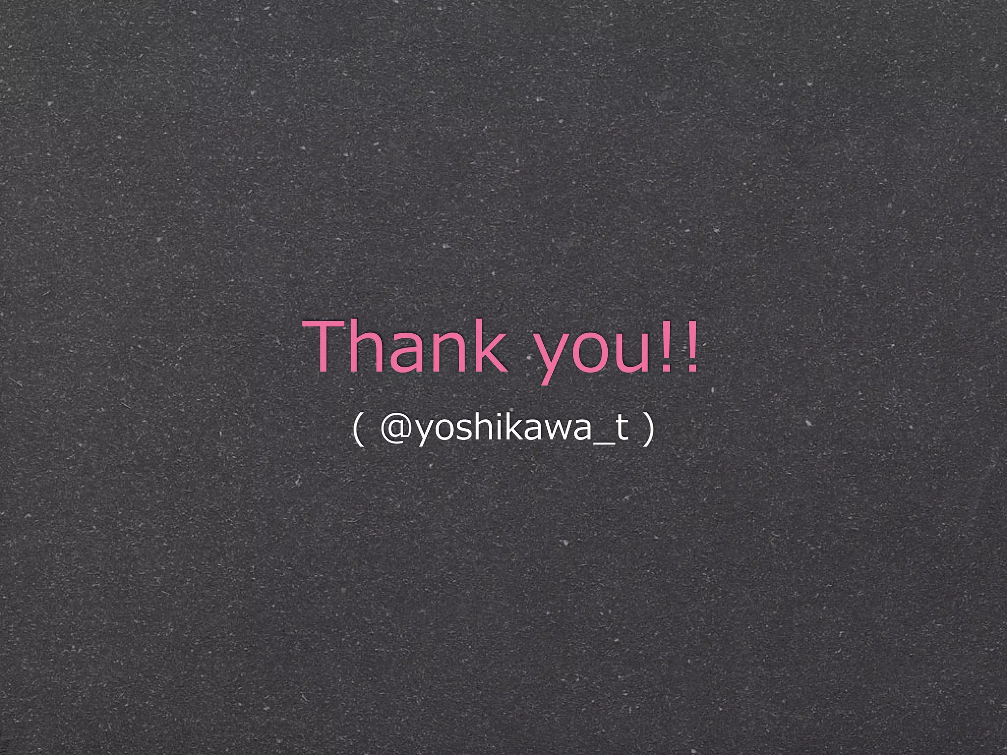 Thank  you!!
 (  @yoshikawa_̲t  )
 