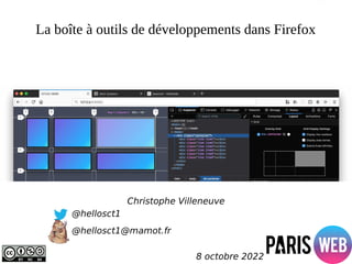 La boîte à outils de développements dans Firefox
Christophe Villeneuve
@hellosct1
@hellosct1@mamot.fr
8 octobre 2022
 