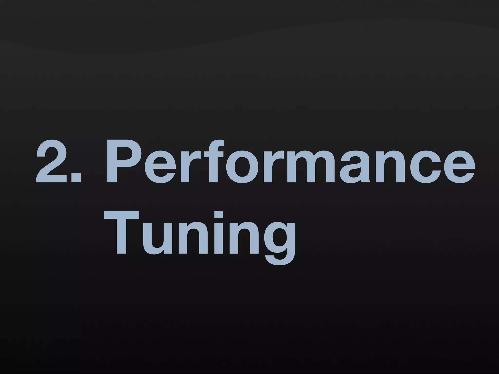 2. Per formance Tuning 