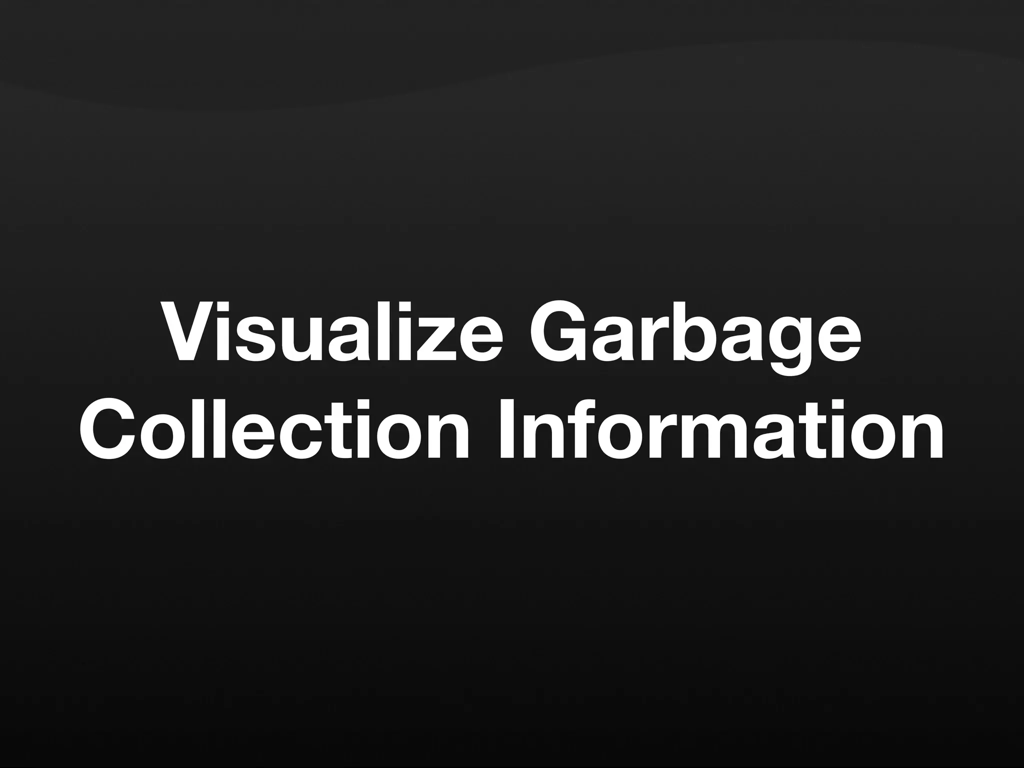 Visualize Garbage Collection Information 