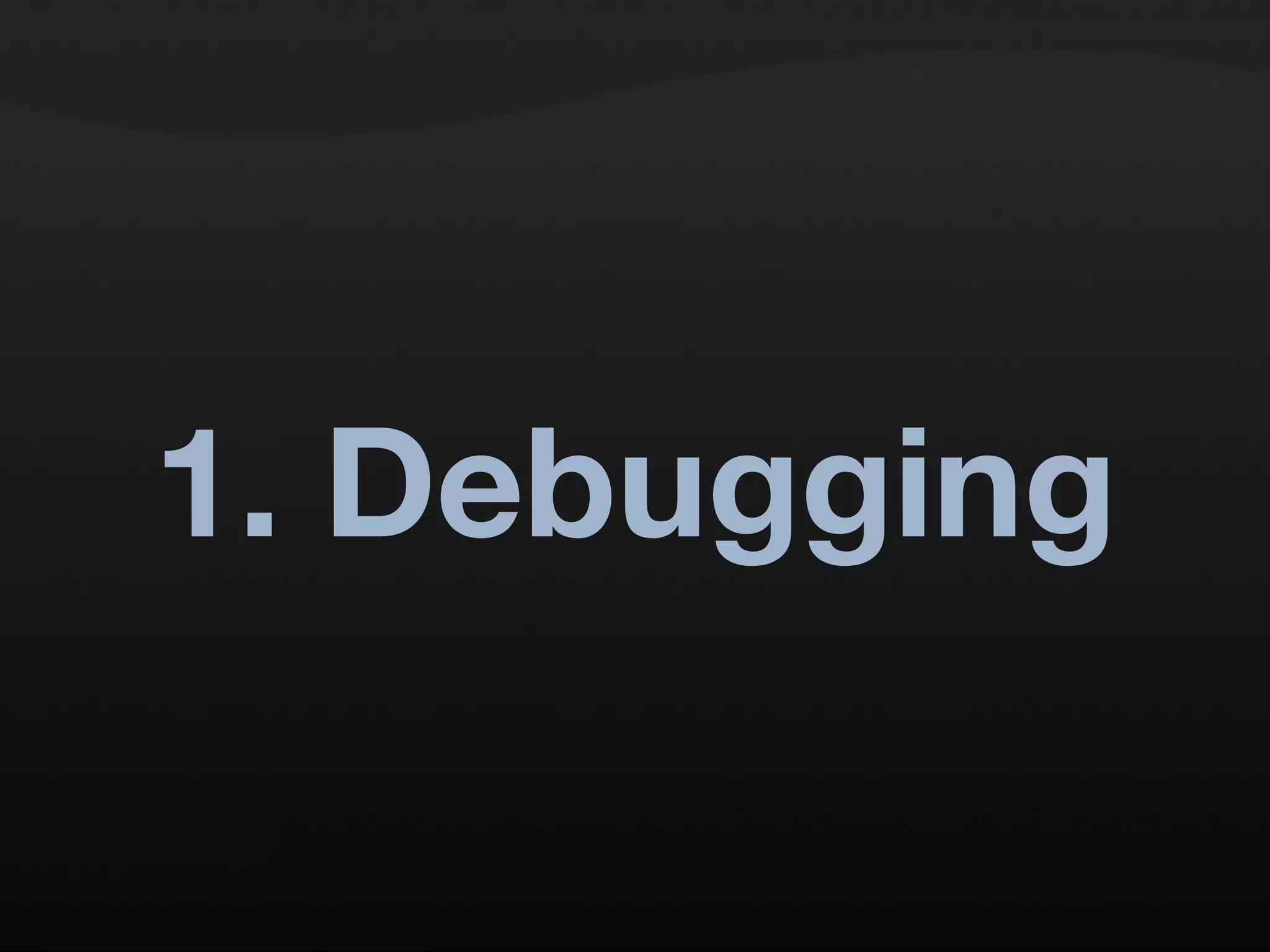 1. Debugging 
