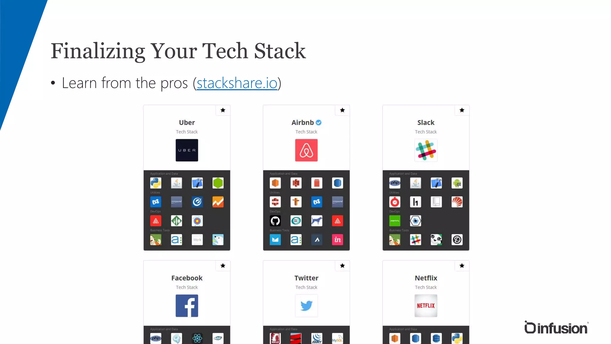 Finalizing Your Tech Stack
• Learn from the pros (stackshare.io)
 