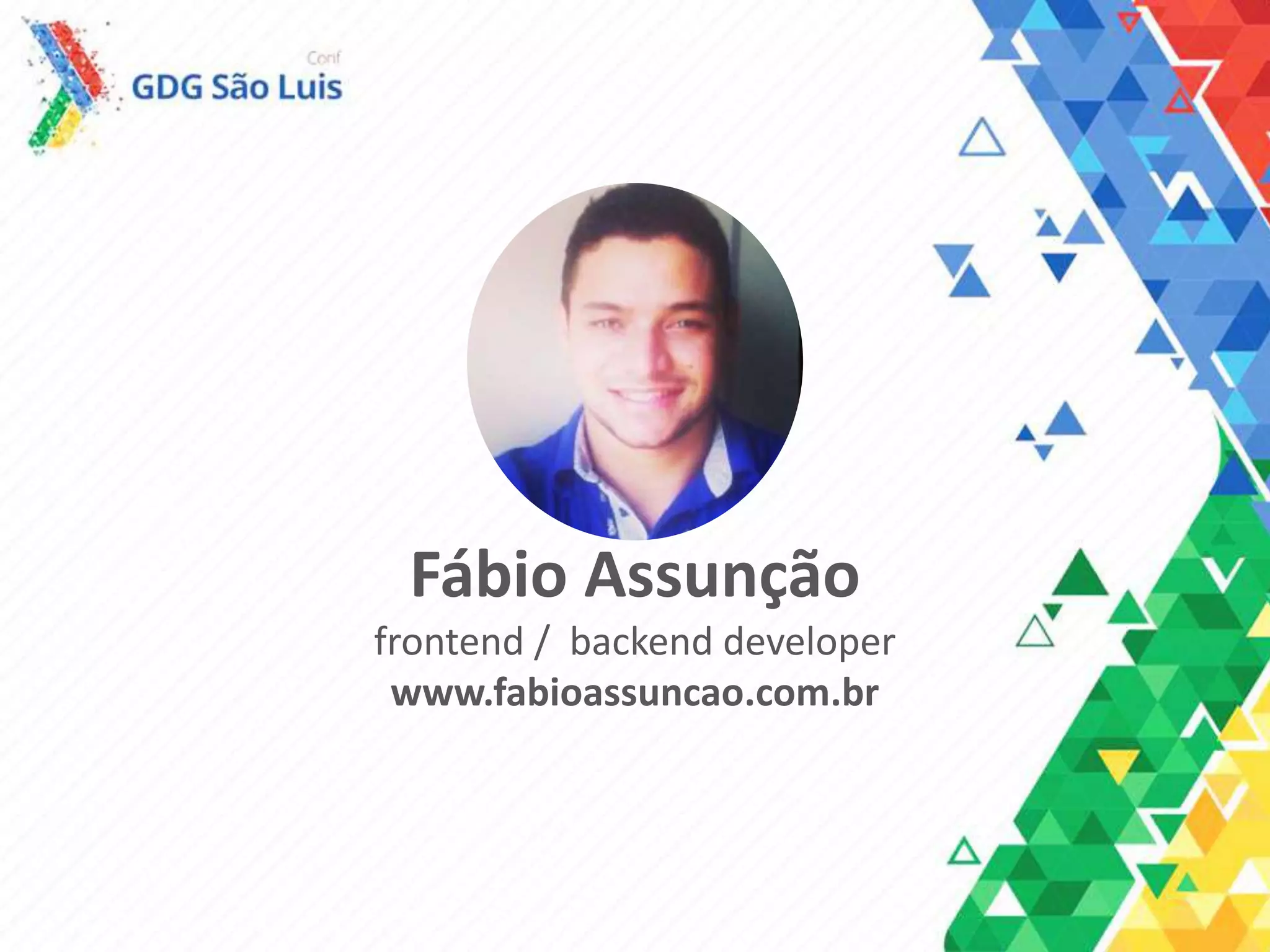 Fábio Assunção
frontend / backend developer
www.fabioassuncao.com.br
 