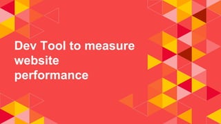 Dev Tool to measure
website
performance
 