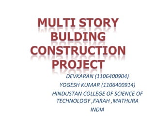 DEVKARAN (1106400904)
YOGESH KUMAR (1106400914)
HINDUSTAN COLLEGE OF SCIENCE OF
TECHNOLOGY ,FARAH ,MATHURA
INDIA
 