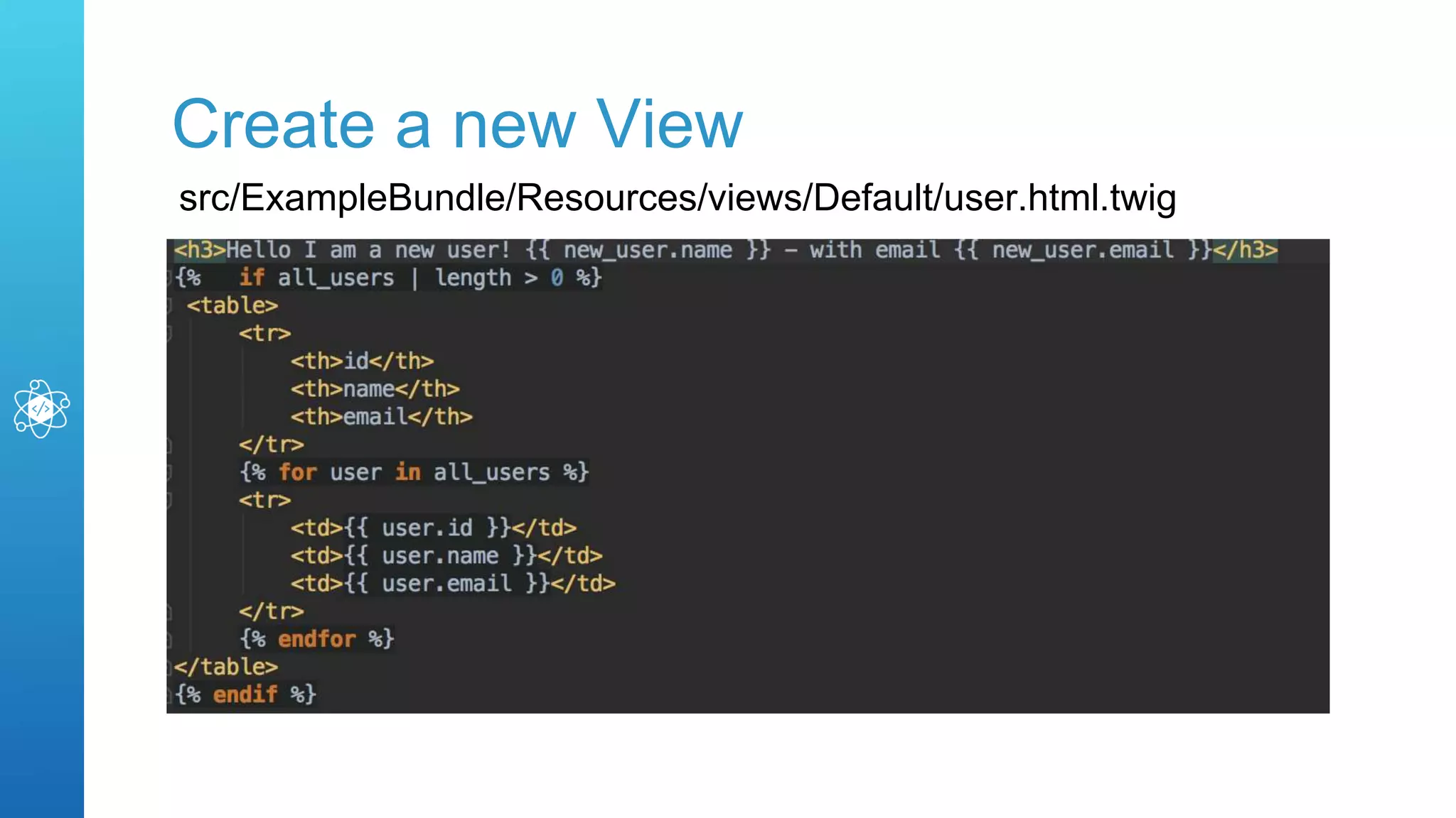 Create a new View
src/ExampleBundle/Resources/views/Default/user.html.twig
 