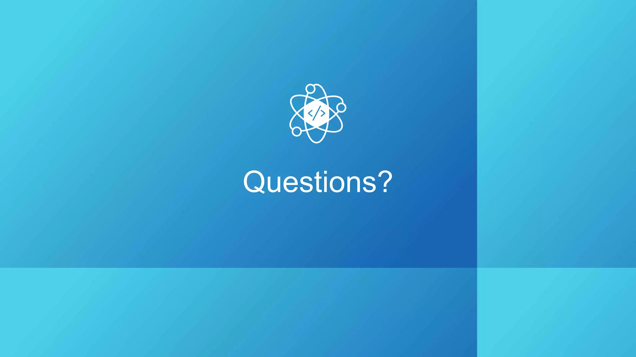 Questions?
 