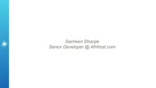 Sacheen Dhanjie
Senior Developer @ Afrihost.com
 