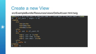 Create a new View
src/ExampleBundle/Resources/views/Default/user.html.twig
 